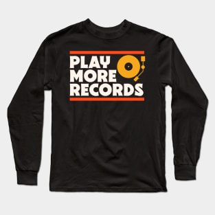 Play More Records // Music Lover // Vinyl Junkie // Record Collector Long Sleeve T-Shirt